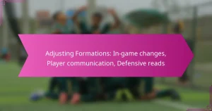 Adjusting Formations: In-game changes, Player communication, Defensive reads