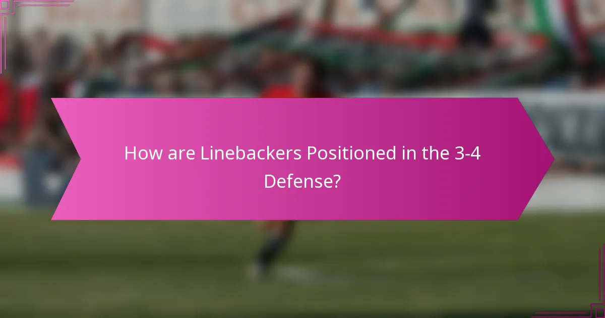 How are Linebackers Positioned in the 3-4 Defense?