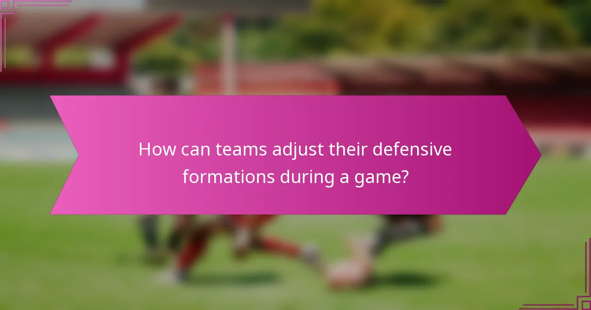 How can teams adjust their defensive formations during a game?