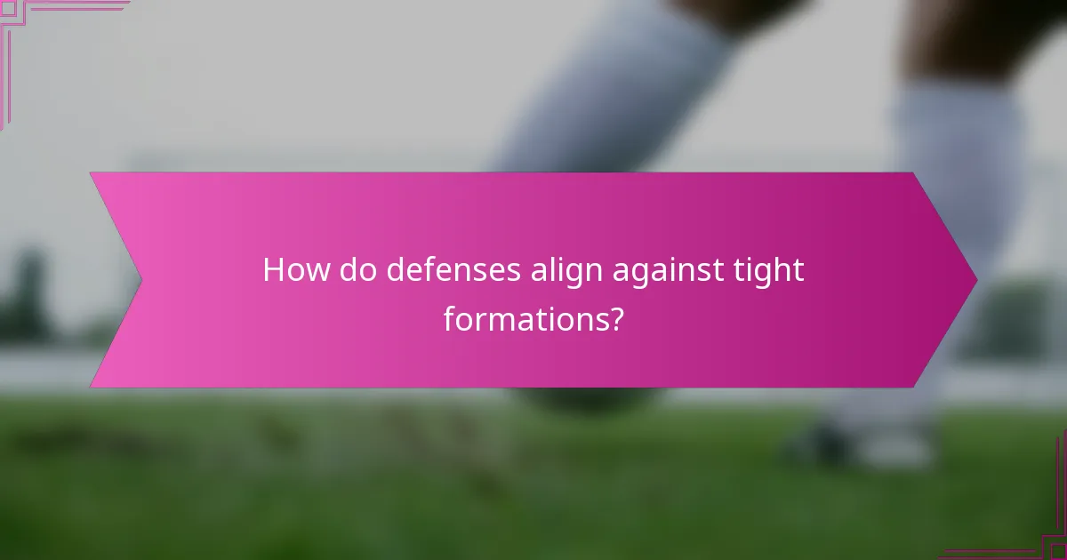 How do defenses align against tight formations?
