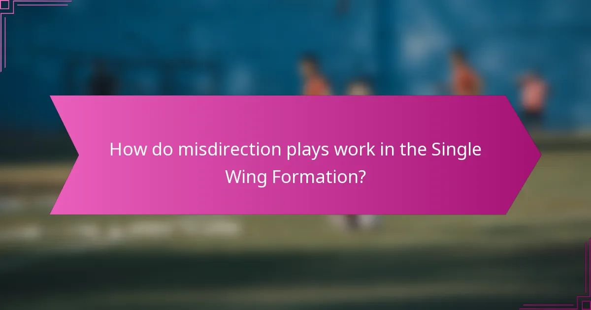 How do misdirection plays work in the Single Wing Formation?