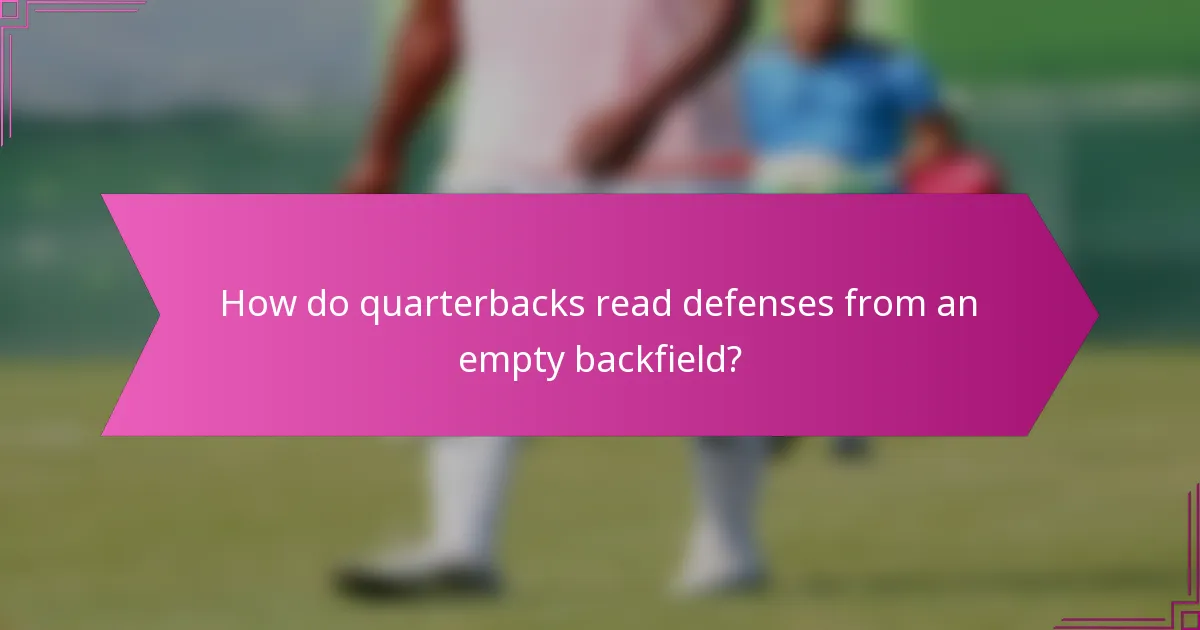 How do quarterbacks read defenses from an empty backfield?