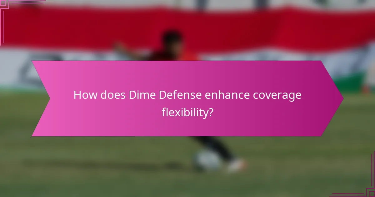 How does Dime Defense enhance coverage flexibility?