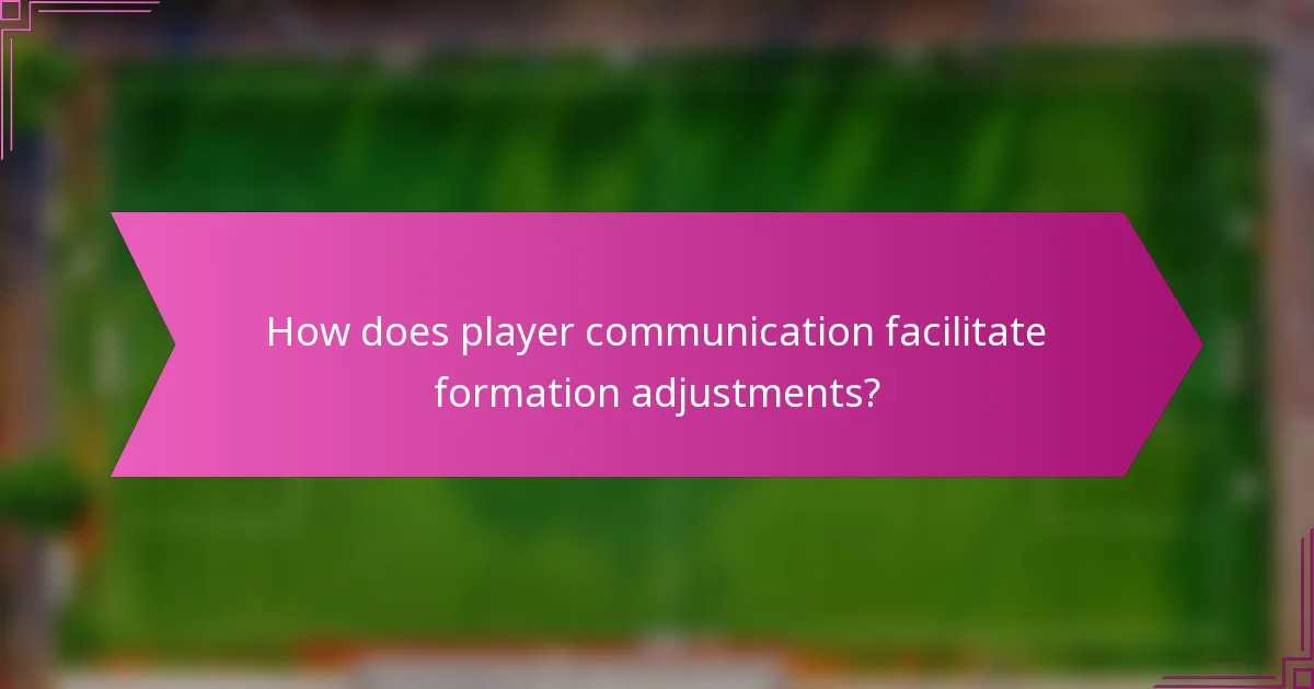 How does player communication facilitate formation adjustments?