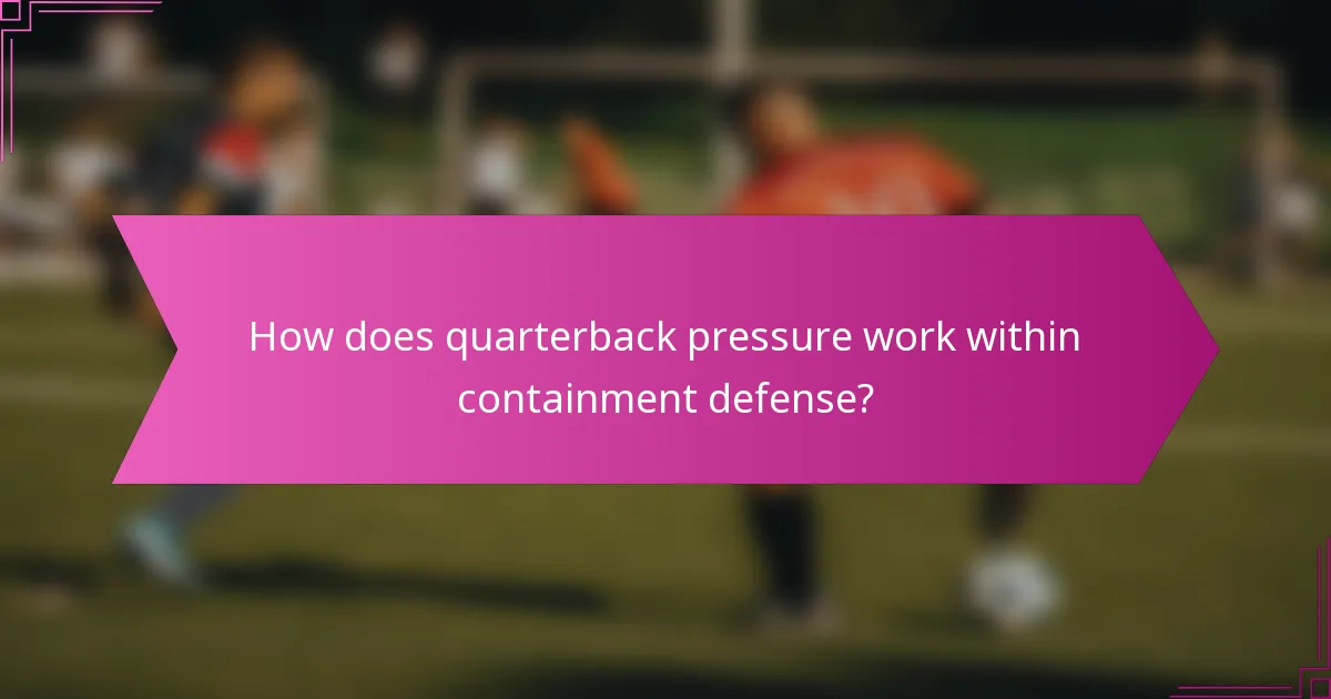 How does quarterback pressure work within containment defense?