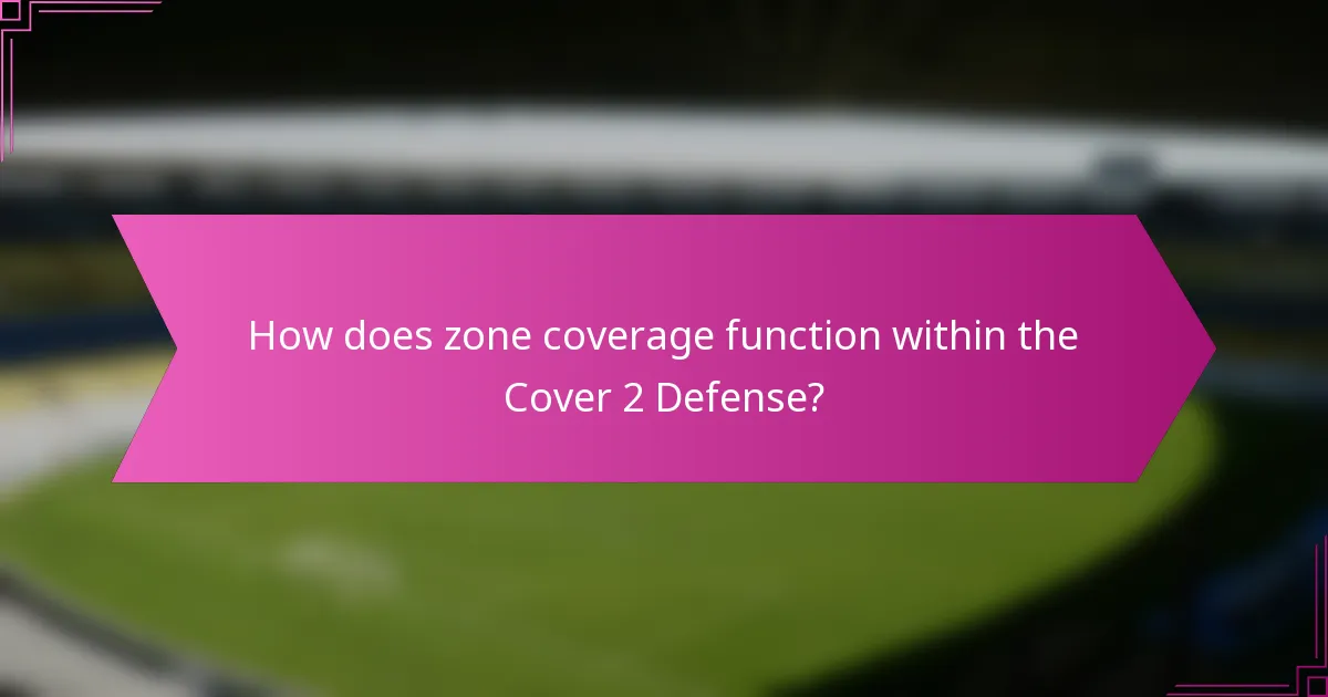How does zone coverage function within the Cover 2 Defense?