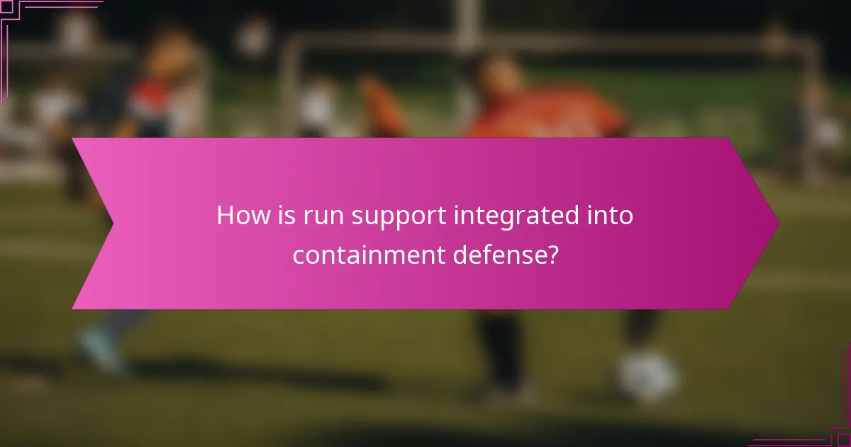 How is run support integrated into containment defense?
