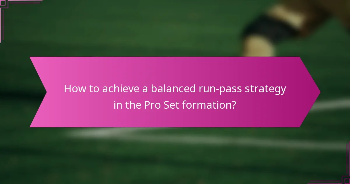 How to achieve a balanced run-pass strategy in the Pro Set formation?