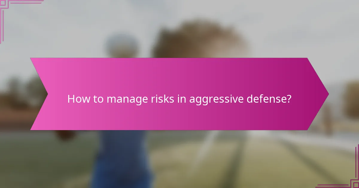 How to manage risks in aggressive defense?