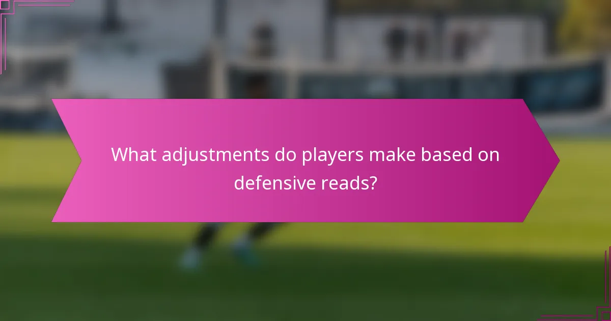 What adjustments do players make based on defensive reads?