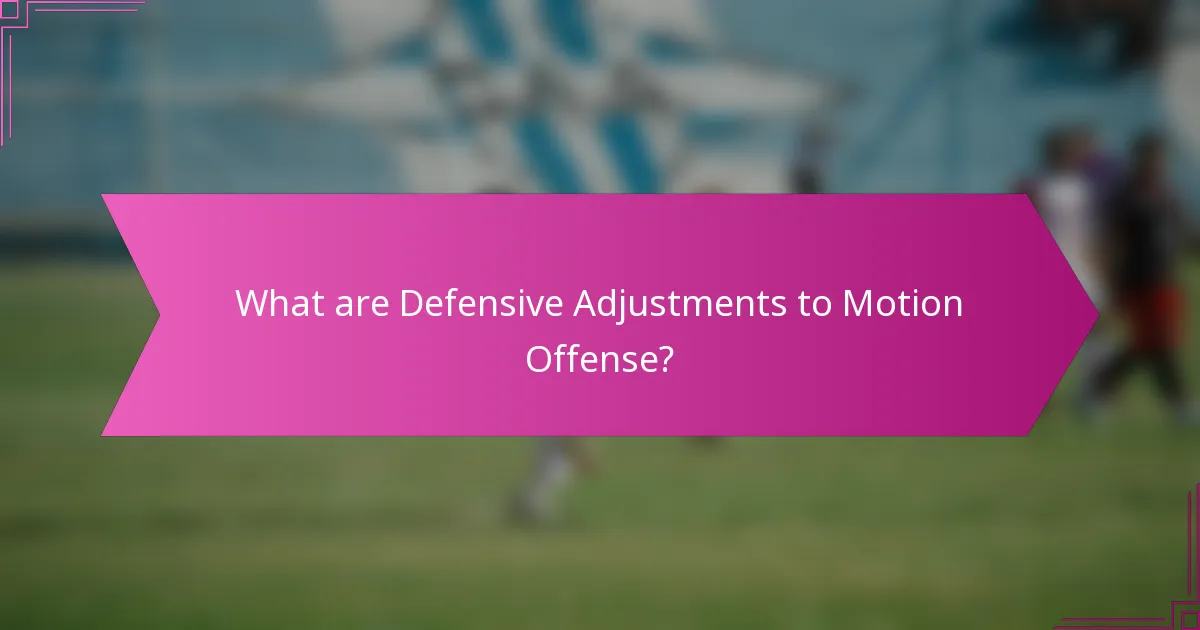 What are Defensive Adjustments to Motion Offense?