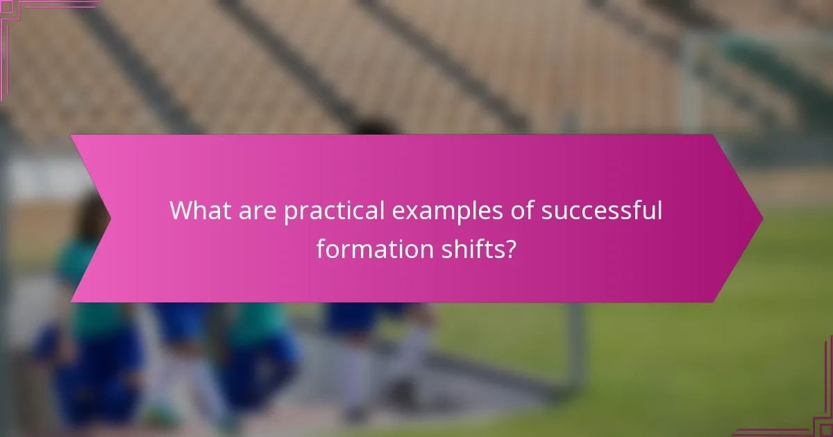 What are practical examples of successful formation shifts?