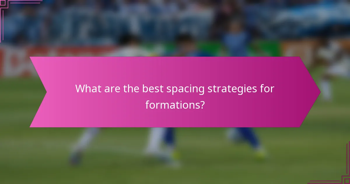 What are the best spacing strategies for formations?