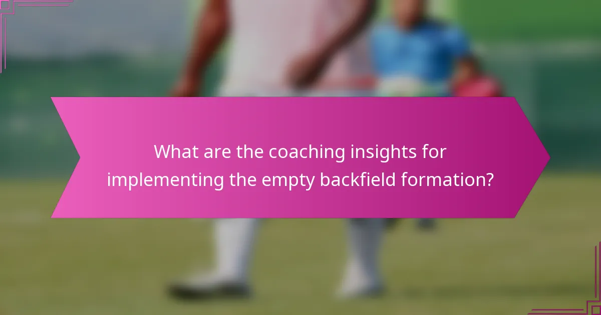 What are the coaching insights for implementing the empty backfield formation?