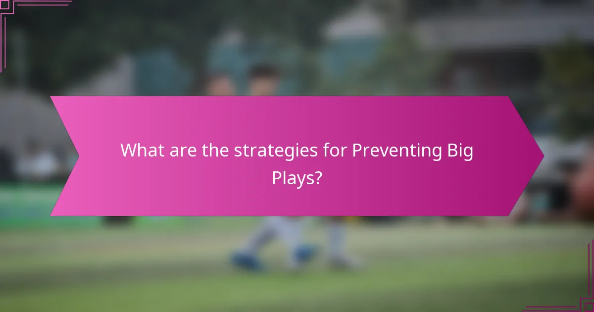 What are the strategies for Preventing Big Plays?