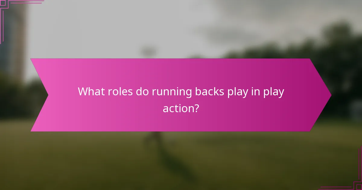 What roles do running backs play in play action?