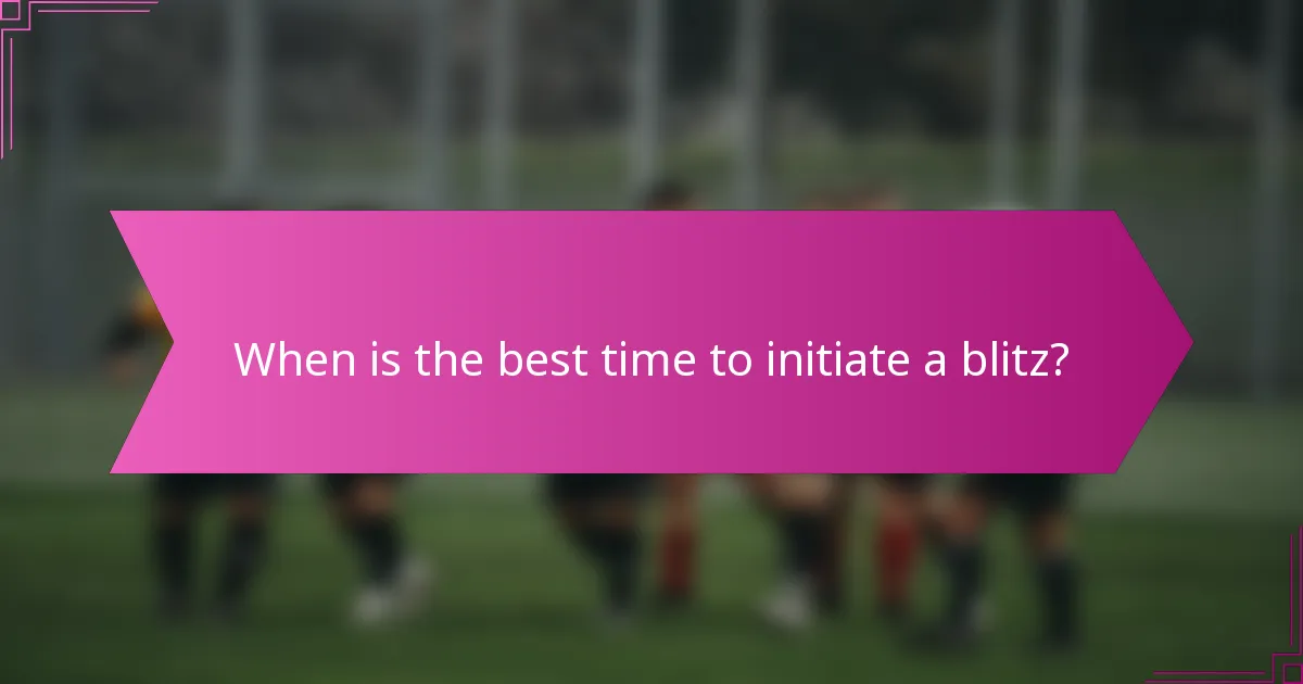 When is the best time to initiate a blitz?