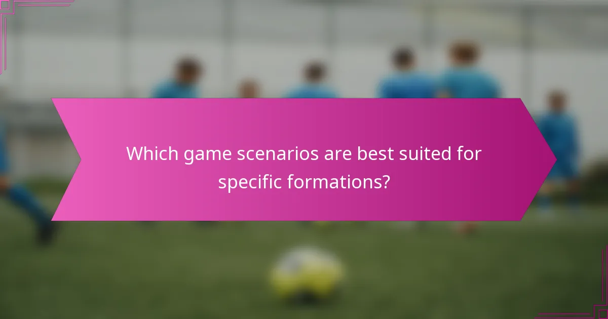 Which game scenarios are best suited for specific formations?