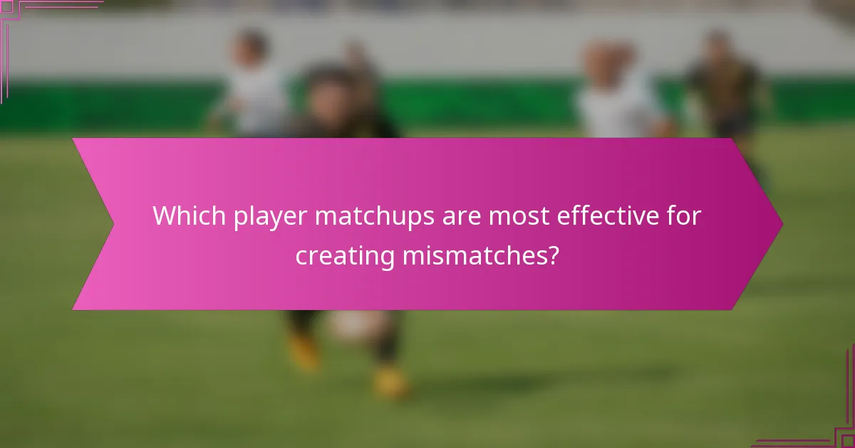 Which player matchups are most effective for creating mismatches?