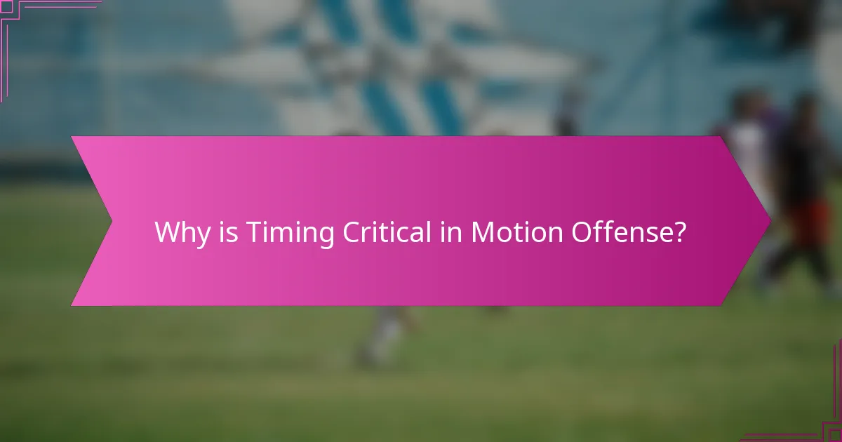 Why is Timing Critical in Motion Offense?
